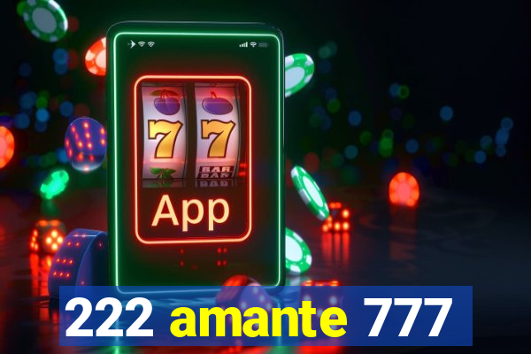 222 amante 777